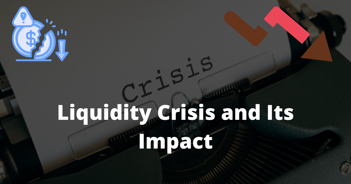 Liquidity Crisis and Its Impact